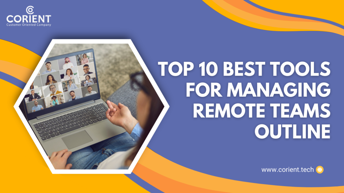 Top 10 Best Tools For Managing Remote Teams Outline - Corient Technologies
